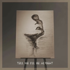 Tell Me I'll Be Alright