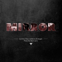 Mirror - Kombo the X Writer ft. B.Angel prod by: Badlenz