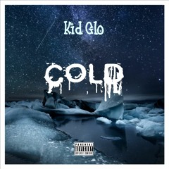 Kid Glo - Cold (Prod. Kid Glo)