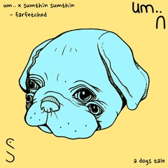 [a dogs tale] um.. x sumthin sumthin - farfetched