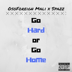 OsoForeign Mali x Spazz - Go Hard Or Go Home