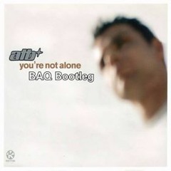 ATB - You're Not Alone  (BAQ Bootleg)