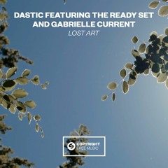 Dastic Featuring The Ready Set And Gabrielle Current - Lost Art [FREE DOWNLOAD]