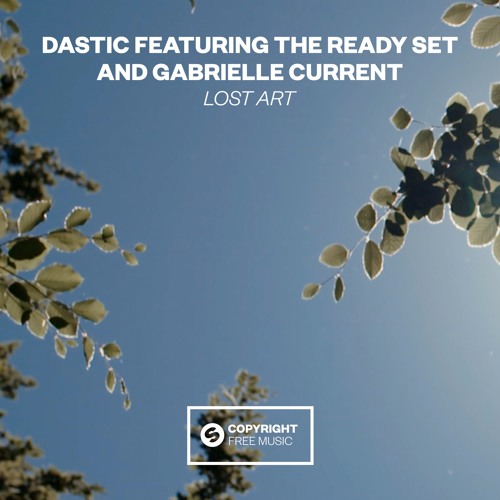 Dastic Featuring The Ready Set And Gabrielle Current - Lost Art [FREE DOWNLOAD]