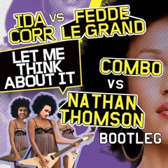 Let Me Think About It (COMBO! & Nathan Thomson Bootleg) Click Buy For FREE DOWNLOAD