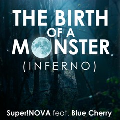 The Birth Of A Monster (Inferno) feat. Blue Cherry