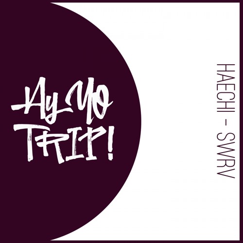 AYYOTRIP012 : Haechi - SWRV (Original Mix) OUT NOW! [RELEASE DATE 2017-08-07]