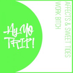 AYYO013 : Affects feat. Sweet Tides - Work Bitch (Original Mix) OUT NOW! [RELEASE DATE 2017-08-14]