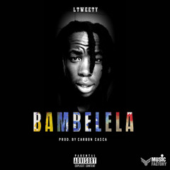 Ltweety- BAMBELELA prod by Carbon Casca