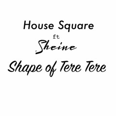 House Square Ft Sheine - Shape Of Tere Tere