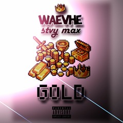 Waevhe - Gold Ft. Stvy Max