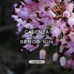 Cadenza Podcast | 248 - Señor Kin (Cycle)