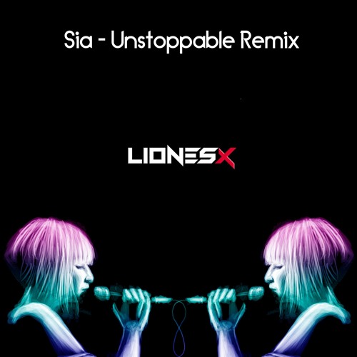 Stream Sia - Unstoppable (Lionesx Bootleg)[Buy=Free Download] By.