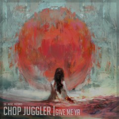Chop Juggler - Give Me Ya