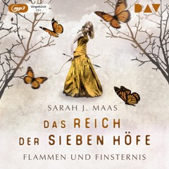 Sarah J. Maas: Das Reich der sieben Höfe Teil 2 - Flammen und Finsternis Hörprobe