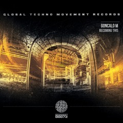 GONCALO M - Becoming This - Global Techno Movement Rec