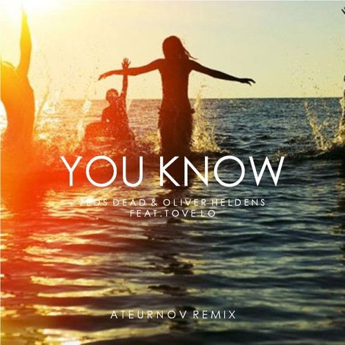 Stream Zeds Dead & Oliver Heldens - You Know | Feat. Tove Lo (Ateurnov  Remix) by Ateurnov | Listen online for free on SoundCloud