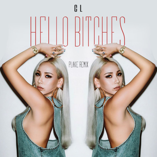 CL - Hello Bitches (PLAKE Remix) By PLΛKE (SG) - Free Download On.