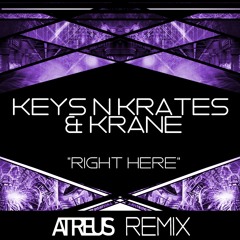 Keys N Krates + KRANE - Right Here (Atreus Remix) [FREE DOWNLOAD]
