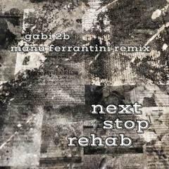 Gabi 2B _Next Stop Rehab_Manu Ferrantini Remix _Snippet