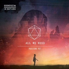 ODESZA - All We Need (Region 82 Remix)
