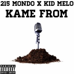 215Mondo - Kame From (Ft.Kid Melo)