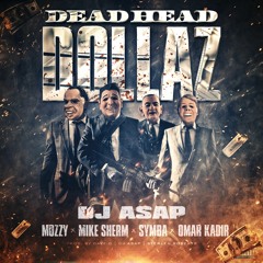 DJ ASAP - Dead Head Dollaz Ft Mozzy, Mike Sherm, Symba, Omar Kadir