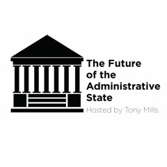 Episode 6: Trump and the Fate of the Administrative State