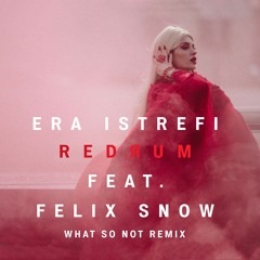 Redrum - Era Istrefi (What So Not Remix)