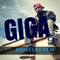 Giga - Will I Ever (Ft Hemelbesem)