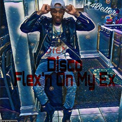 Disco- Flexin' On My Ex