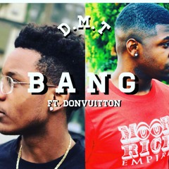 BANG!!!!!! (ft. DonVuitton)