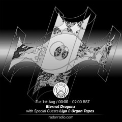 Liyo & Organ Tapes - Eternal Dragonz on Radar Radio - 1st August 2017