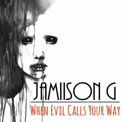 When Evil Calls Your Way by Jamiison G