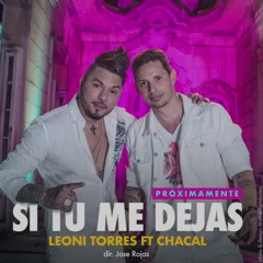 Leoni Torres ft. Chacal - Si tu me dejas