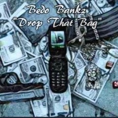 Bedo Bankz-Drop That Bag