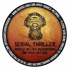 Serial Thriller - Would Ya Like Mushrooms On Your Hotdog