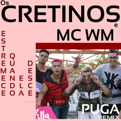 Os Cretinos e MC WM - Estremece quando ela desce (Puga Remix)