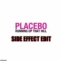 Placebo - Running up that Hill ( Side Effect Edit )