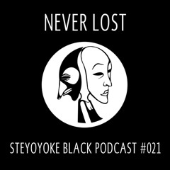 Never Lost - Steyoyoke Black Podcast #021