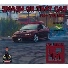 Smash On That Gas (Prod. Yike Mike)