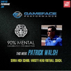 Patrick Walsh - Head Football Coach at Serra High School - Mindset of Team Culture - Episode 13