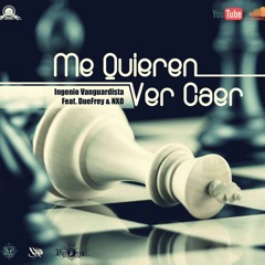 Me Quieren Ver Caer - Ingenio Vanguardista Feat. DueFrey & NXO
