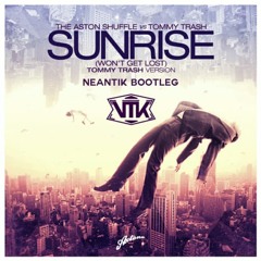 The Aston Shuffle & Tommy Trash - Sunrise Won't Get Lost (Neantik Bootleg)FREE DOWNLOAD