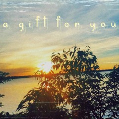 a gift for you