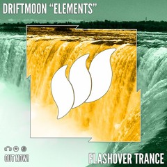 Driftmoon - Elements [Flashover Trance] OUT NOW