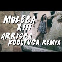 Muleca XIII - Arrisca (Kooltuga Remix)