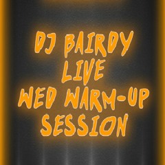DJ Bairdy Live : Wed Warm-Up Sesh 02 - 08 - 17