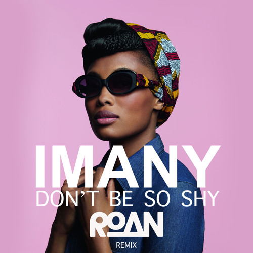 Stream Imany - Don't Be So Shy (Roan Remake / bootleg) by ROan | Listen  online for free on SoundCloud