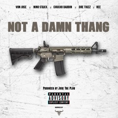 Von Jose x Nino Staxx x Chucho Dabbin x Dre Thizz x Ree - Not A Dam Thang
